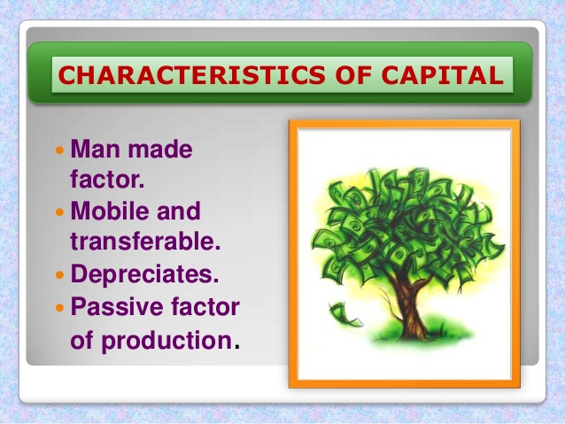 Characteristics of CAPITAL as a factor of production